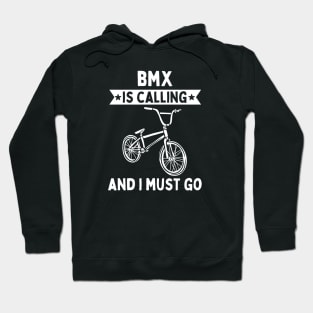 BMX Is Calling And I Must Go Hoodie